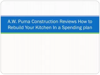 A.W. Puma Construction Reviews How to Rebuild Your Kitchen In a Spending plan