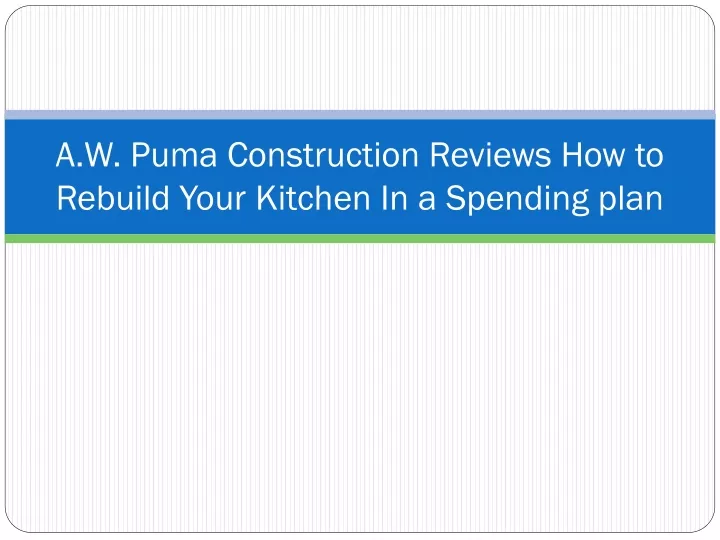 a w puma construction reviews how to rebuild your kitchen in a spending plan