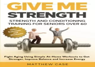 (PDF) Give Me Strength - Strength and Conditioning Training for Seniors Over 60: