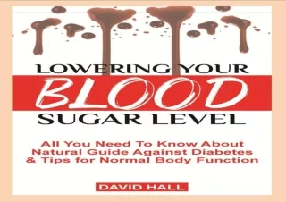 [PDF] LOWERING YOUR BLOOD SUGAR LEVEL: All You Need To Know About Natural Guide