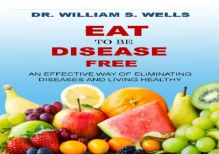 [PDF] EAT TO BE DISEASE FREE: AN EFFECTIVE WAY OF ELIMINATING DISEASES AND LIVIN