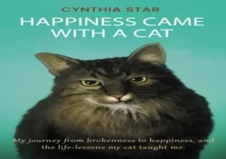[PDF] Happiness Came With a Cat: My Journey from Brokenness to Happiness, and th