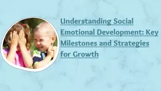 Understanding Social Emotional Development Key Milestones and Strategies for Growth