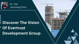 Discover The Vision Of Evertrust Development Group | Dr. Ted  Jiancheng Zhou