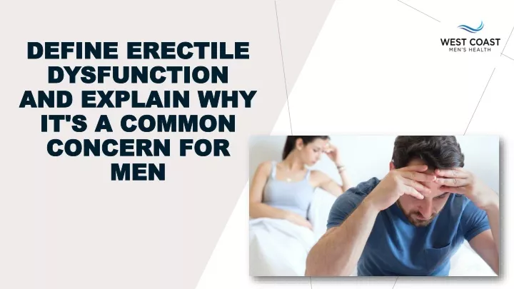 define erectile dysfunction and explain why it s a common concern for men