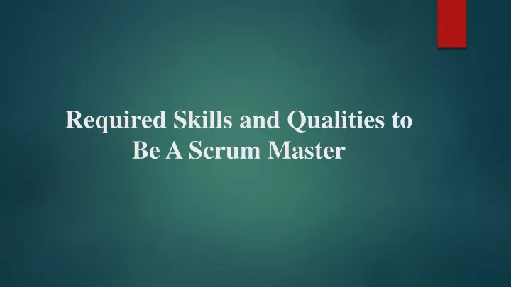required skills and qualities to be a scrum master
