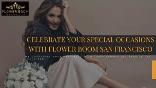 Celebrate Your Special Occasions With Flower Boom San Francisco