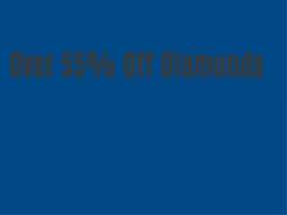 over 55 off diamonds