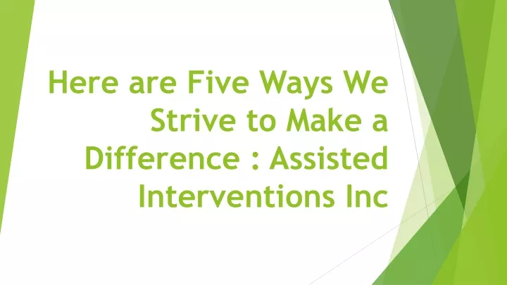 here are five ways we strive to make a difference assisted interventions inc