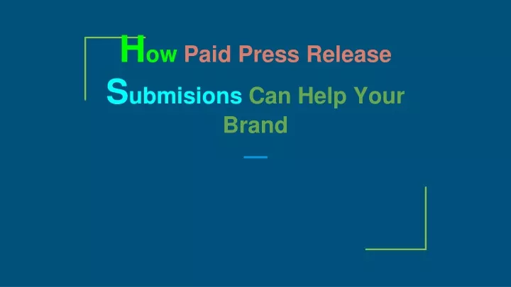 h ow paid press release s ubmisions can help your brand