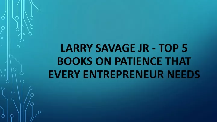 larry savage jr top 5 books on patience that every entrepreneur needs