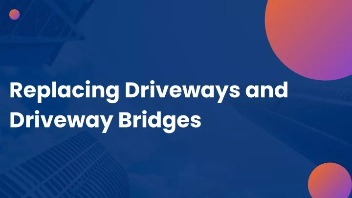 replacing driveways and driveway bridges