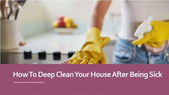 how to deep clean your house after being sick