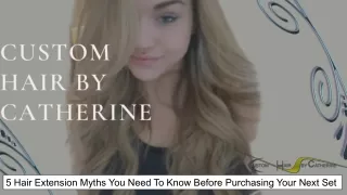 5 Hair Extension Myths You Need To Know Before Purchasing Your Next Set
