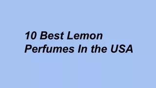 10 Best Lemon Perfumes In the USA