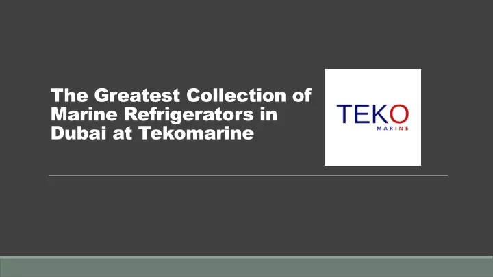 the greatest collection of marine refrigerators in dubai at tekomarine