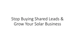 Stop Buying Shared Leads & Grow Your Solar Business