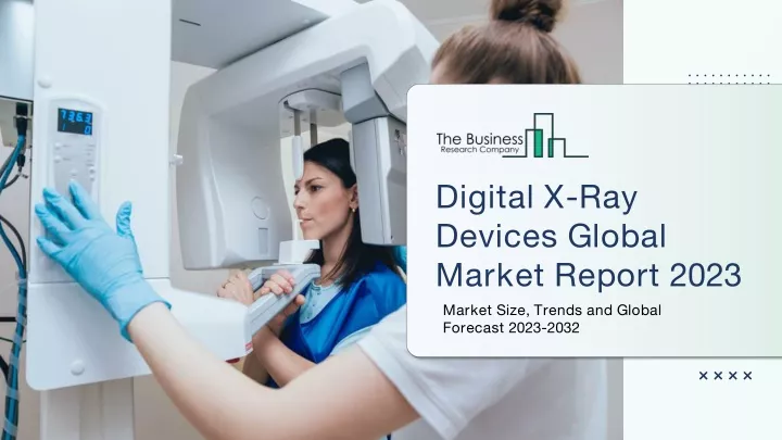 digital x ray devices global market report 2023