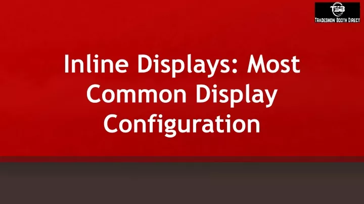 inline displays most common display configuration