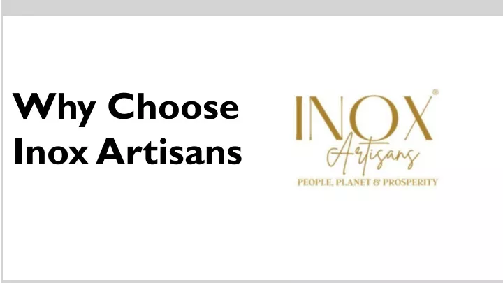 why choose inox artisans