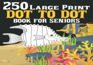 Download 250 Large Print Dot To Dot Book For Seniors: Easy Coloring Pages Dot to
