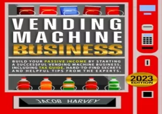 Download Vending Machine Business: Build your Passive Income by Starting a Succe