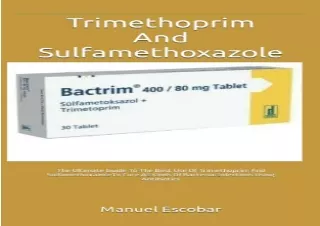 [PDF] Trimethoprim And Sulfamethoxazole: The Ultimate Guide To The Best Use Of T