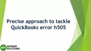 precise approach to tackle quickbooks error h505