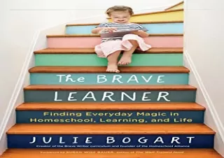download The Brave Learner: Finding Everyday Magic in Homeschool, Learning, and