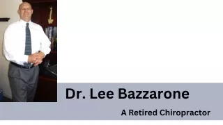 Dr. Lee Bazzarone | A Retired Chiropractor