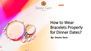 How to Wear Bracelets Properly for Dinner Dates?​