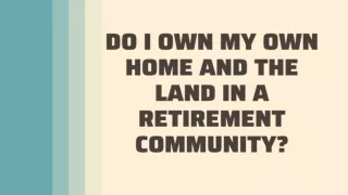 Do I Own My Own Home and The Land in a Retirement Community