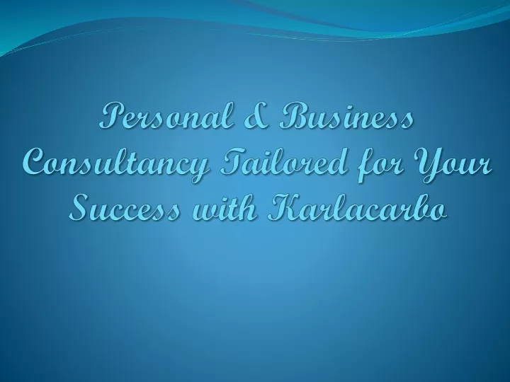 personal business consultancy tailored for your success with karlacarbo