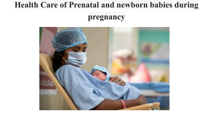 health care of prenatal and newborn babies during