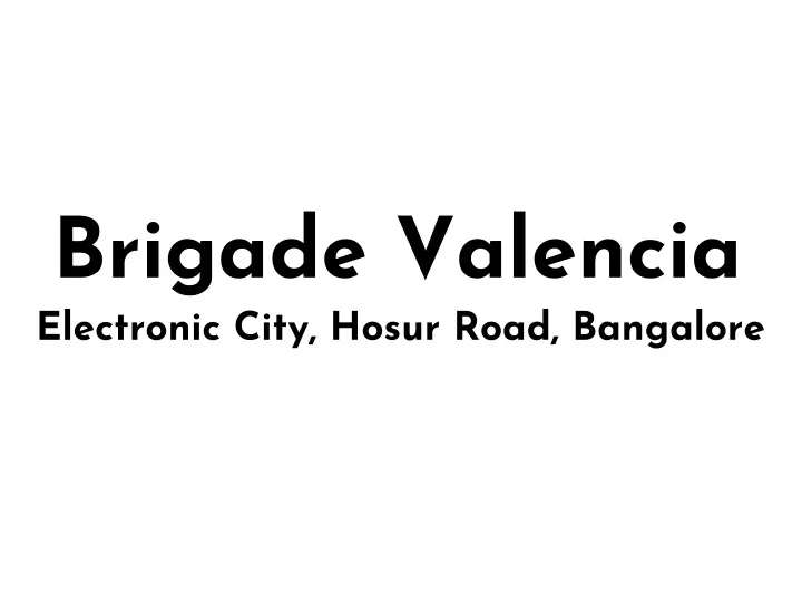 brigade valencia electronic city hosur road