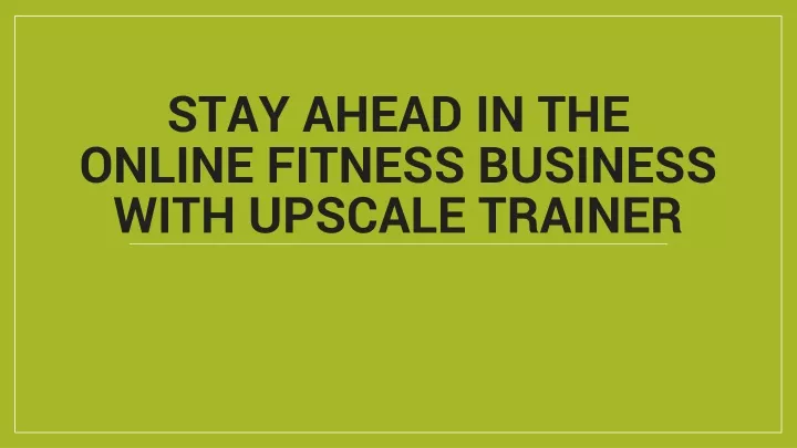 stay ahead in the online fitness business with upscale trainer