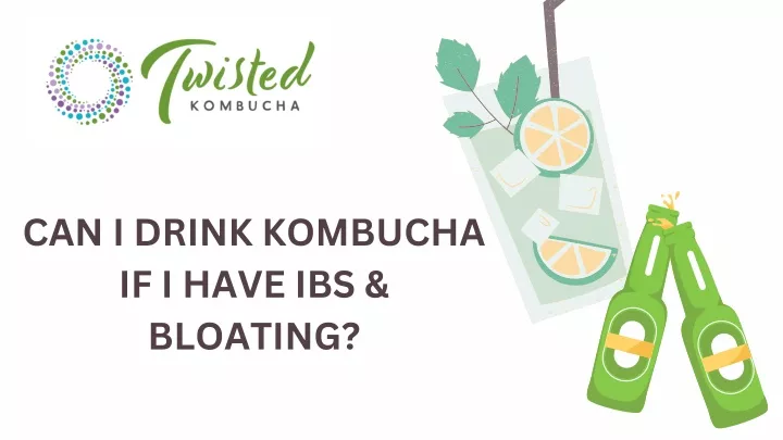 can i drink kombucha if i have ibs bloating