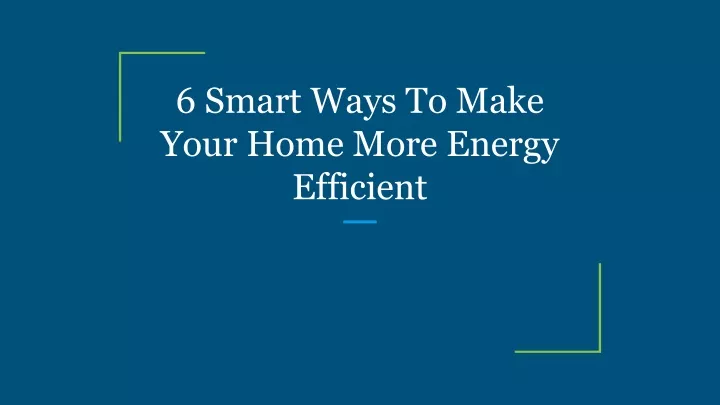 6 smart ways to make your home more energy