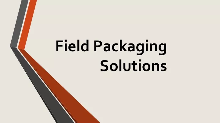 field packaging solutions