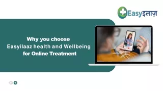 Why you choose Easyilaaz health and Wellbeing for Online Treatment