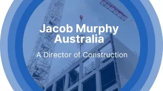 Jacob Murphy Australia - A Director of Construction