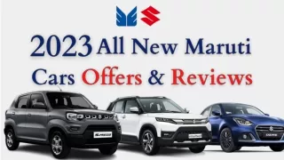 Exploring All New Maruti Cars Offers & Reviews for the Year 2023