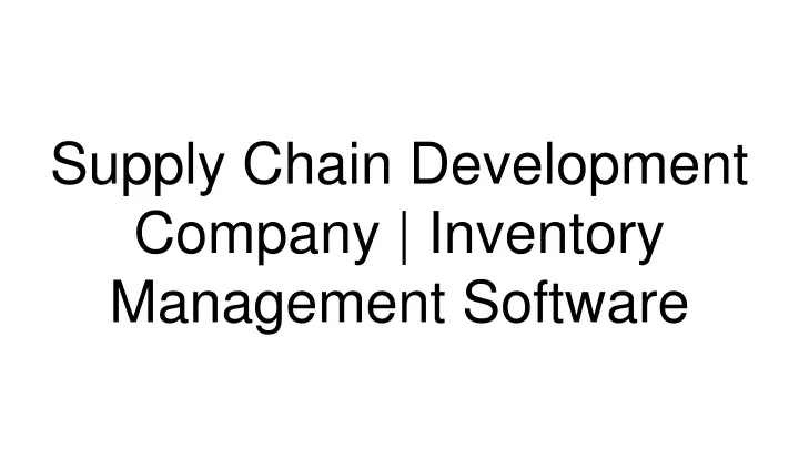 supply chain development company inventory management software