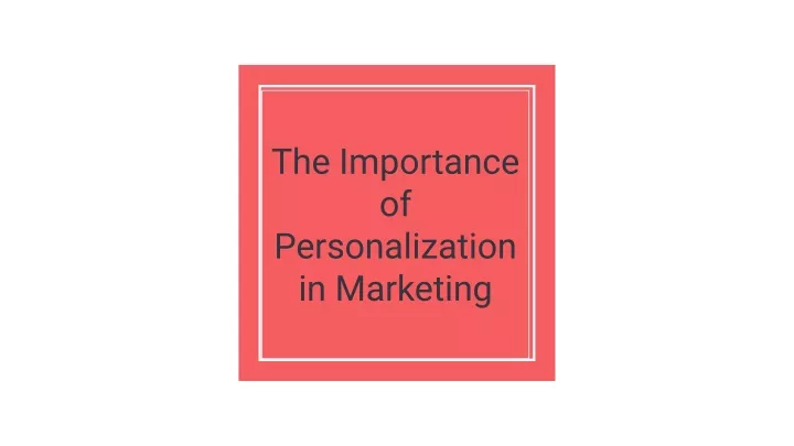 the importance of personalization in marketing