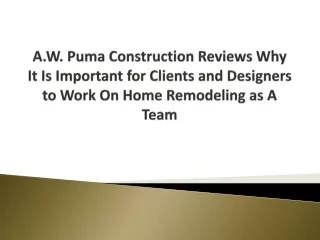 A.W. Puma Construction Reviews Why It Is Important for Clients and Designers to Work On Home Remodeling as A Team