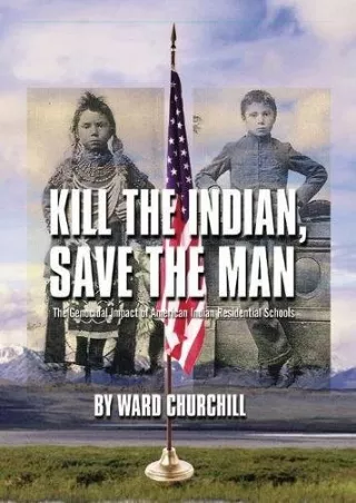 DOWNLOAD/PDF  Kill the Indian, Save the Man: The Genocidal Impact of American In