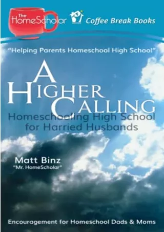 PDF/READ A Higher Calling: Homeschooling High School for Harried Husbands (The H