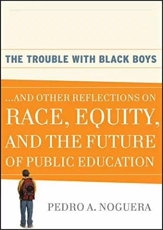 DOWNLOAD/PDF  The Trouble With Black Boys: ...And Other Reflections on Race, Equ
