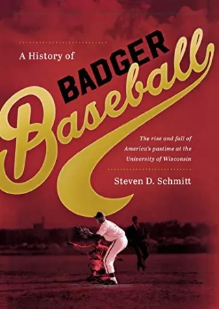 _PDF_ A History of Badger Baseball: The Rise and Fall of America's Pastime at th
