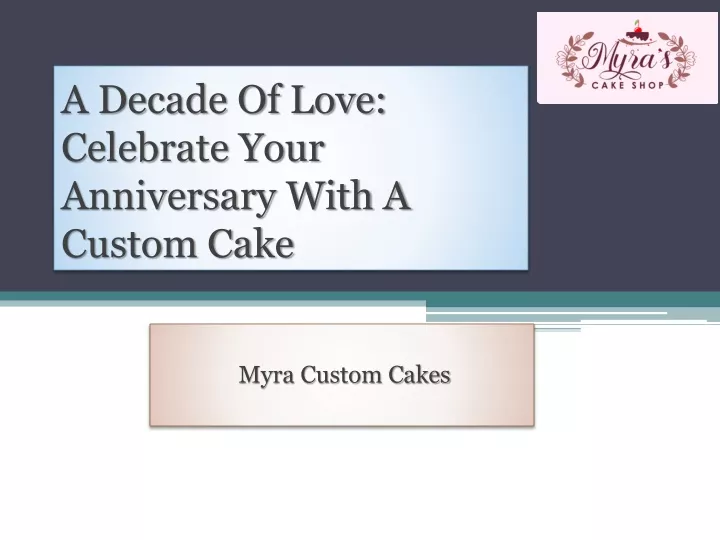 a decade of love celebrate your anniversary with a custom cake